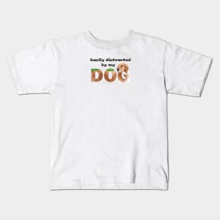 Easily distracted by my dog - Golden retriever oil painting word art Kids T-Shirt